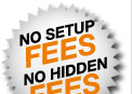 No Setup Fees, No Hidden Fees